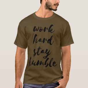 Camiseta Duro de trabalho mantenha a sua humilde citação