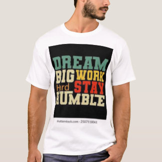 Camiseta Duro De Trabalho, Mantenha-Se Humilde