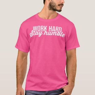 Camiseta Duro De Trabalho, Mantenha-Se Humilde, Sucesso, Mo
