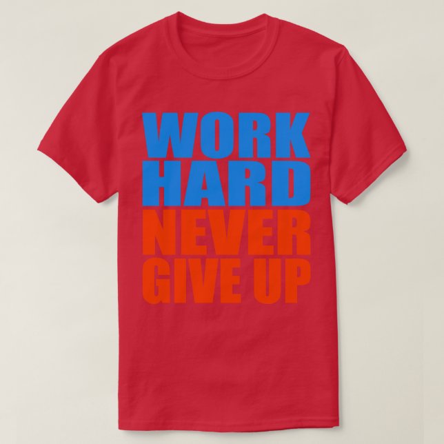 Camiseta Duro de trabalho nunca desiste (Frente do Design)