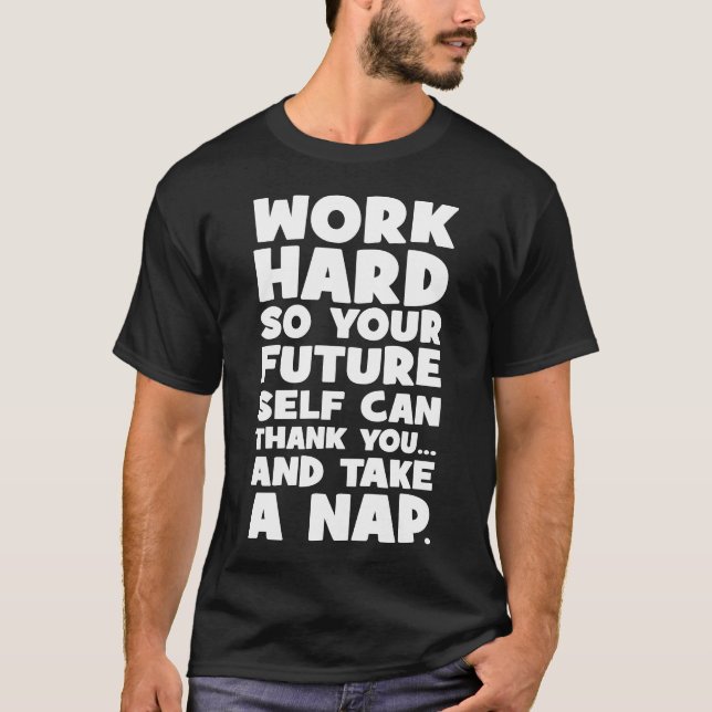 Camiseta Duro De Trabalho Para Que O Seu Próprio Futuro Pos (Frente)