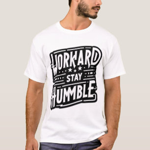 Camiseta Duro de trabalho, seja humilde - A essência do suc
