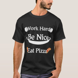 Camiseta duro de trabalho, seja legal comer pizza Engraçada