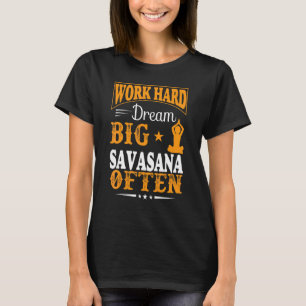 Camiseta Duro de Trabalho Sonhe Grande Savasana Muitas Veze