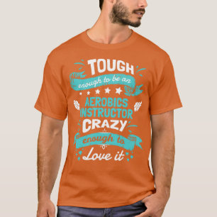 Camiseta Duro O Suficiente Para Ser Um Instrutor De Aeróbic