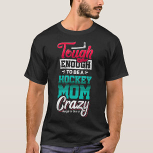 Camiseta Duro o suficiente para ser uma mãe de hóquei louca