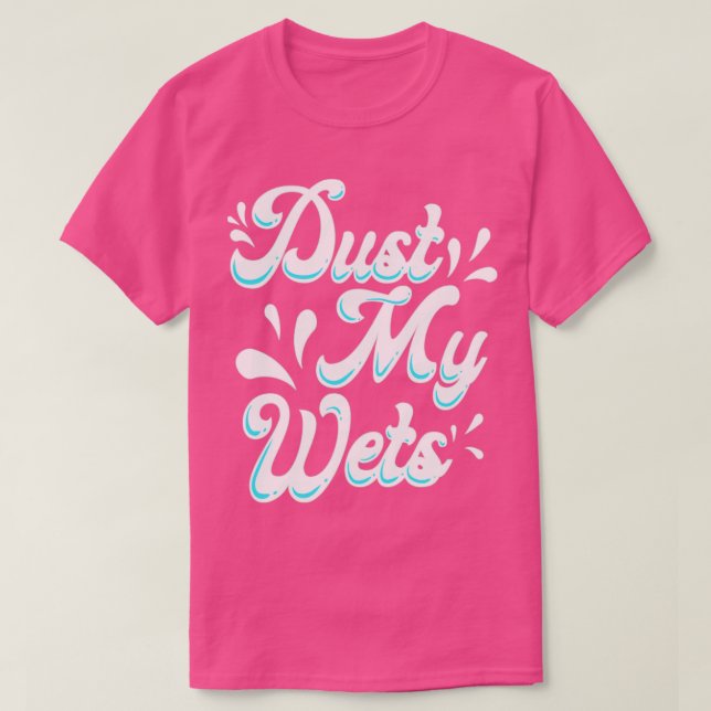 Camiseta Dust My Wets (Frente do Design)