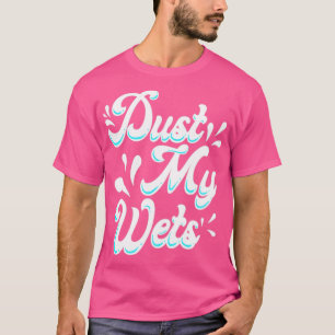Camiseta Dust My Wets