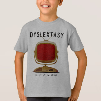 Camiseta Dyslextasy: Nós não estaremos receosos