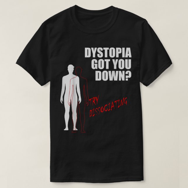 Camiseta Dystopia fez-te tentar dissociar (Frente do Design)
