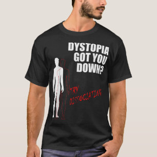 Camiseta Dystopia fez-te tentar dissociar