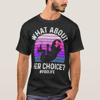 Camiseta E A Escolha Dela Para O Anti-Aborto ProLife Não Na
