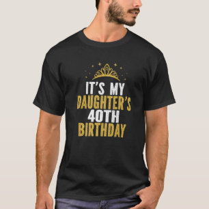 Camiseta É a ideia aniversário de 40 anos da minha filha po