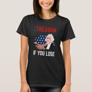 Camiseta É a única traição se você Perder 4 de julho George