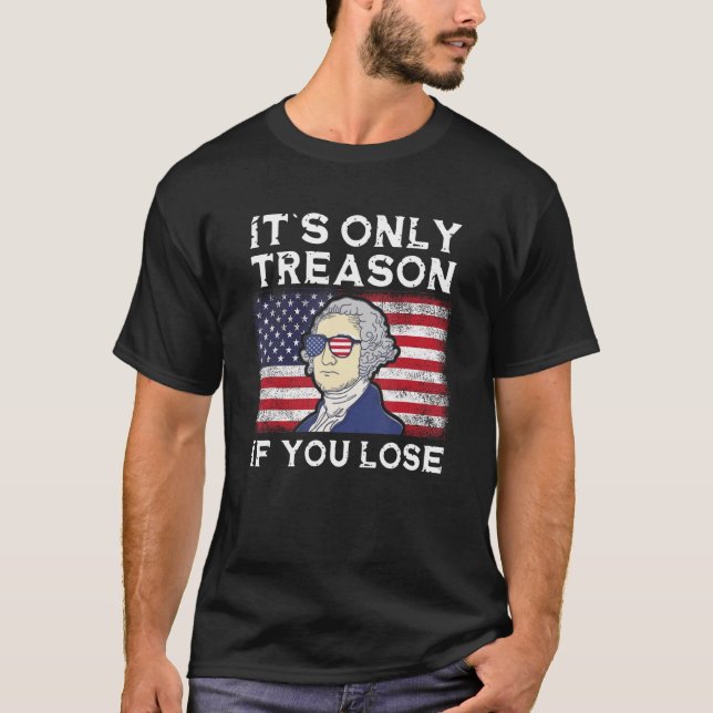 Camiseta É a única traição se você Perder 4 de julho George (Frente)