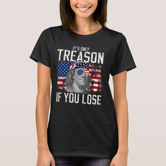 Camiseta É a única traição se você Perder Ben Franklin 4 de (Frente)