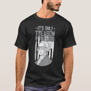 Camiseta É a única traição se você Perder George Washington