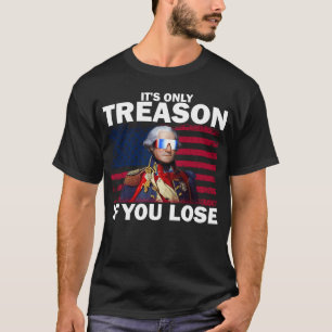 Camiseta É a única traição se você Perder George Washington