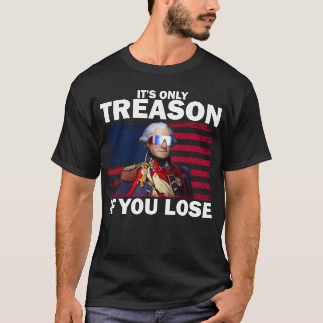 Camiseta É a única traição se você Perder George Washington (Frente)