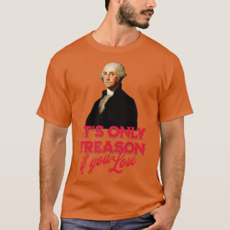 Camiseta É a única traição se você perder George Washington
