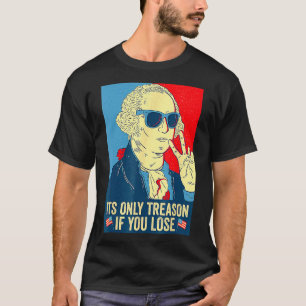 Camiseta É a única traição se você Perder George Washington