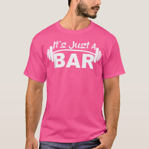 Camiseta É Apenas Um Bar De Barbell Motivational Levantando
