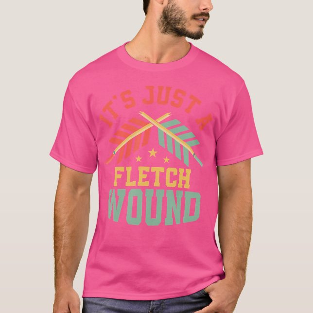 Camiseta É Apenas Uma Fletch Wound Archery Arco Arrows (Frente)