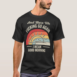 Camiseta E Aqui Vamos Nós Novamente Quero Dizer Bom Dia Eng
