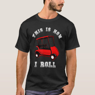Camiseta É Assim Que Eu Dirigo Golfer G Do Motorista De Car