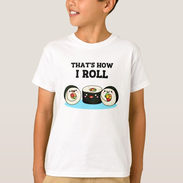 Camiseta É assim que eu faço o Funny Sushi Roll Pun (Frente)