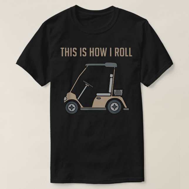 Camiseta É assim que eu giro Golf Carrinho de Golfe Golfist (Frente do Design)