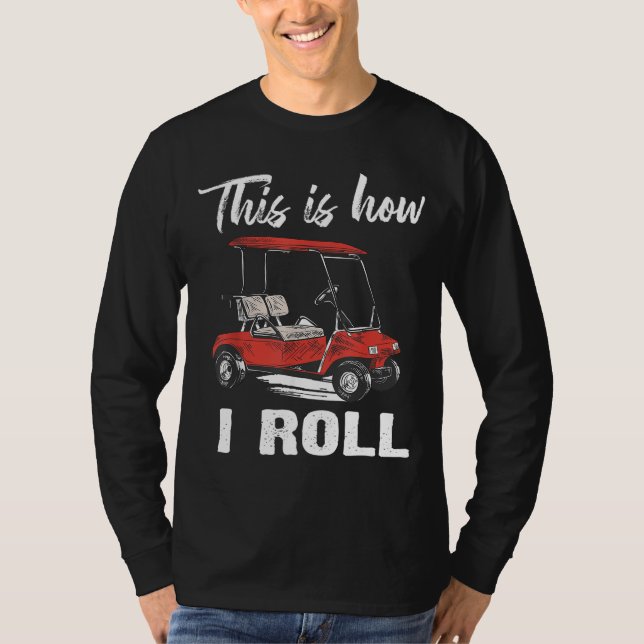 Camiseta É assim que eu giro Golf Carrinho de Golfe Golfist (Frente)