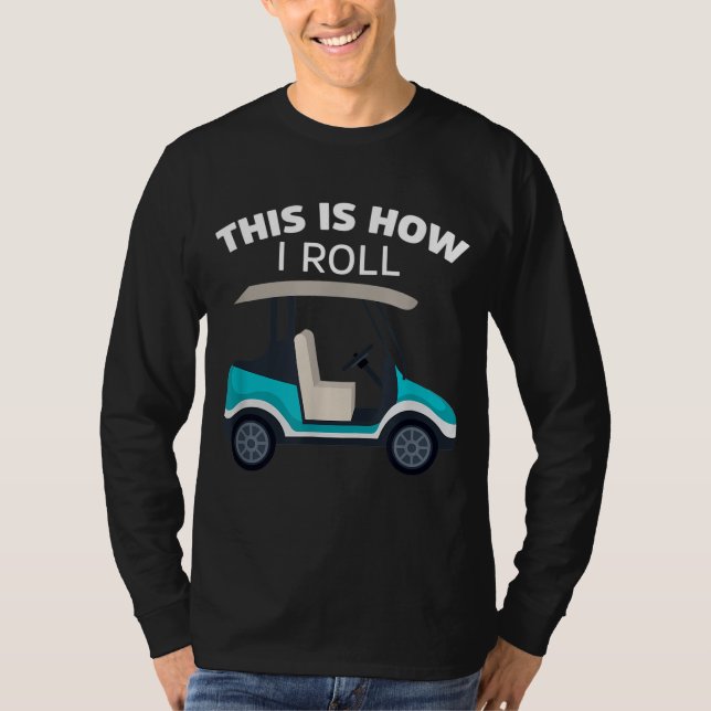 Camiseta É assim que eu giro o golfe carrinho de golfe. (Frente)