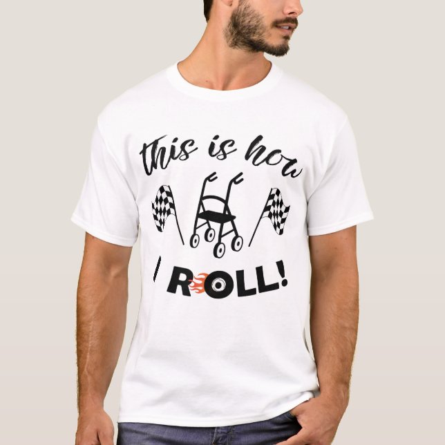 Camiseta "É assim que eu giro!"/Walker com rodas T-Shirt (Frente)