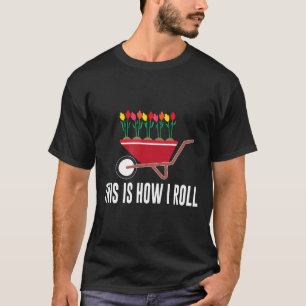 Camiseta É Assim Que Eu Rodo Carrinho de Mão Flor Jardinage