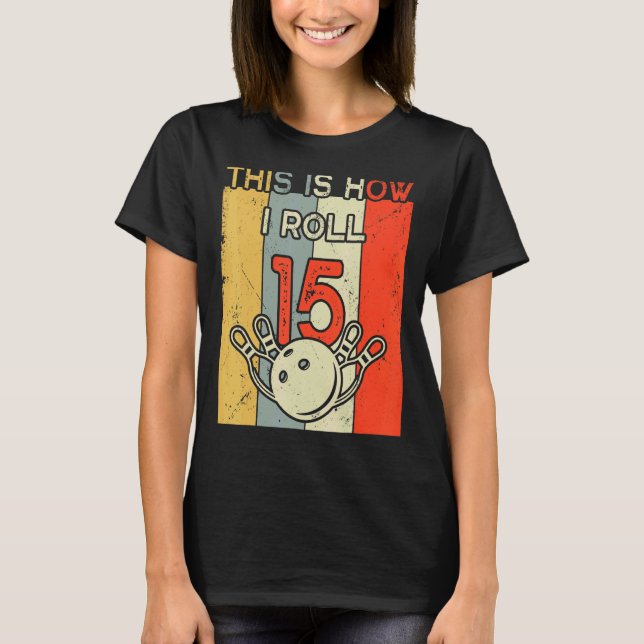 Camiseta É Assim Que Eu Rolo 15 Boliche De Festa de anivers (Frente)