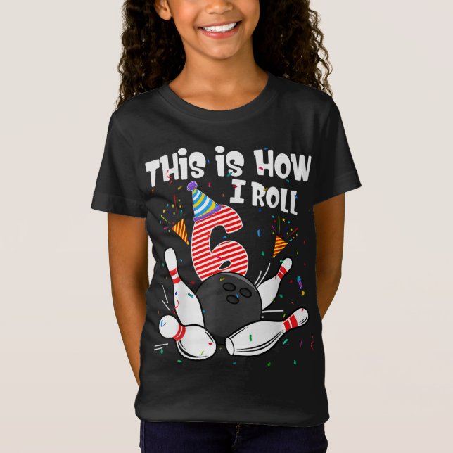 Camiseta É Assim Que Eu Rolo 6 Birthday Bowler De 6 Anos (Frente)