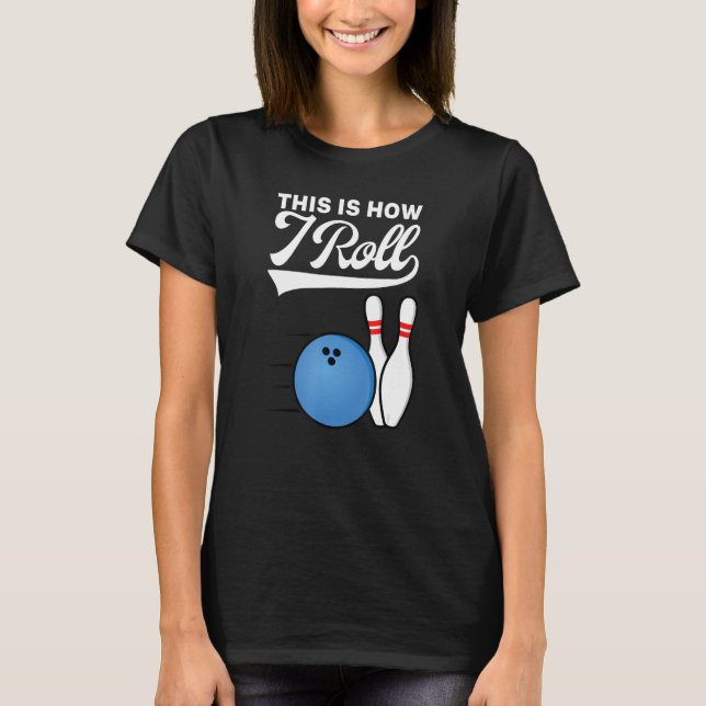 Camiseta É Assim Que Eu Rolo A Bola de boliche Strike Team  (Frente)
