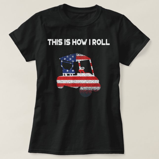 Camiseta É Assim Que Eu Rolo Bandeira Americana Do Carrinho (Frente do Design)