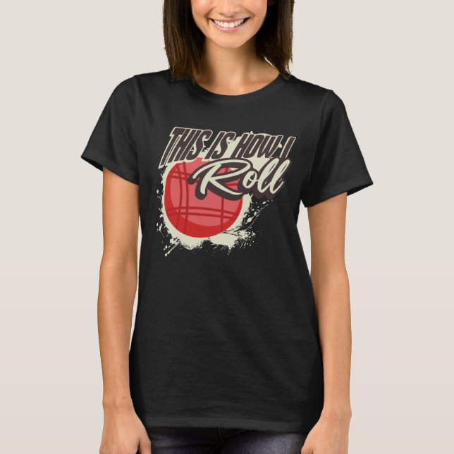 Camiseta É Assim Que Eu Rolo Bocce Ball (Frente)
