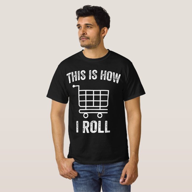 Camiseta É Assim Que Eu Rolo Carrinho De Compro De Supermer (Frente Completa)