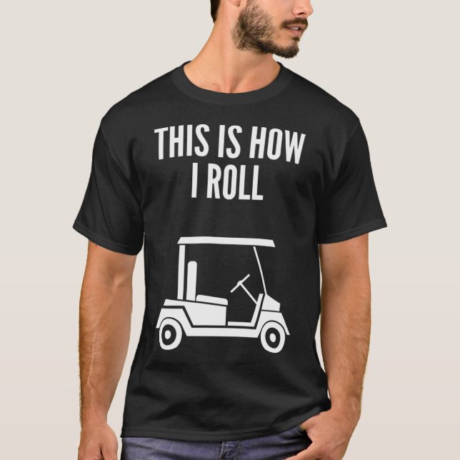 Camiseta É Assim Que Eu Rolo Carrinho De Golfe (Frente)