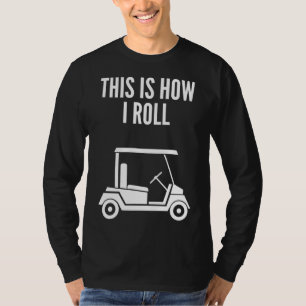 Camiseta É Assim Que Eu Rolo Carrinho De Golfe