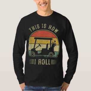Camiseta É Assim Que Eu Rolo Carrinhos De Golfe Mulheres Go