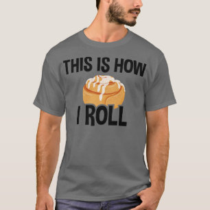 Camiseta É Assim Que Eu Rolo, Cinnamon Roll Baking Lover