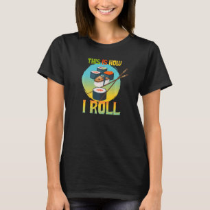 Camiseta É Assim Que Eu Rolo Comida Japonesa Bonita Eu Amo 