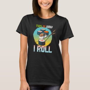 Camiseta É Assim Que Eu Rolo Comida Japonesa Bonita Eu Amo 