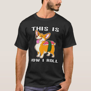 Camiseta É Assim Que Eu Rolo Corgi Nigiri Sushi Cachorro