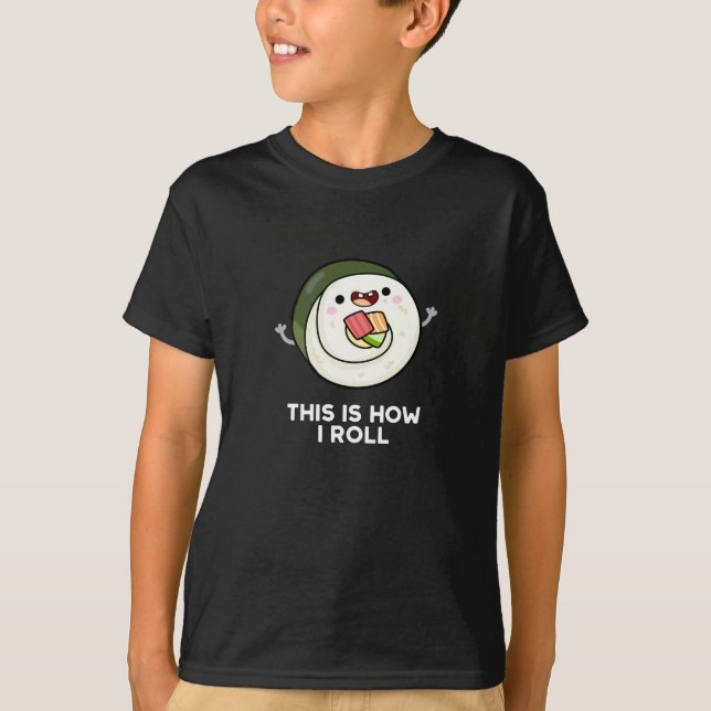 Camiseta É Assim Que Eu Rolo Engraçado Sushi Pun Dark BG (Frente)