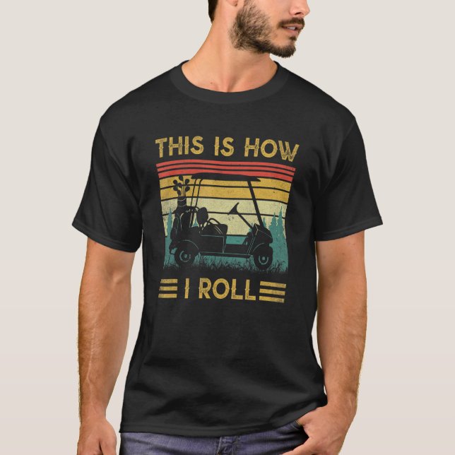 Camiseta É Assim Que Eu Rolo Golf Car Golfistas (Frente)
